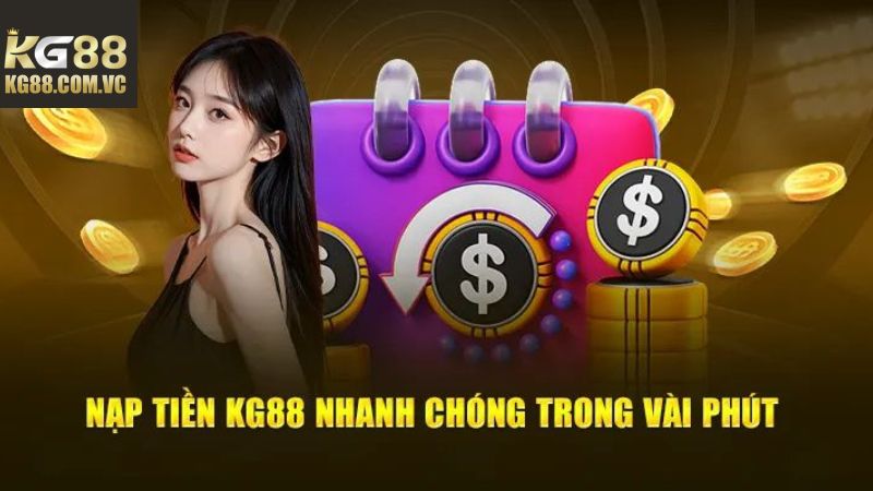 Nạp Tiền KG88 - Bỏ Tiền Vào Ví, Nhận Về Vô Vàn Quà Khủng 3 Ba hình thức nạp tiền KG88 được ưa chuộng