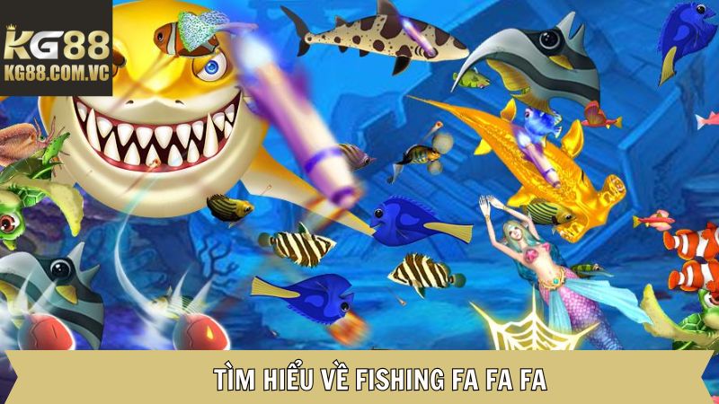 Fishing Fa Fa Fa - Bắn Cá Đổi Thưởng Đỉnh Cao Trên KG88 2 Vài nét về tựa game săn cá đỉnh cao